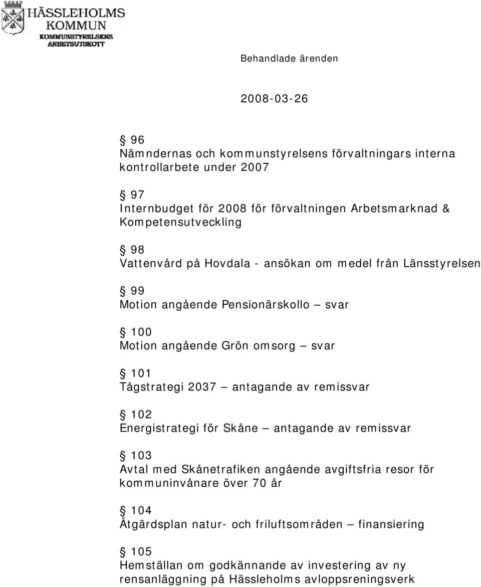 101 Tågstrategi 2037 antagande av remissvar 102 Energistrategi för Skåne antagande av remissvar 103 Avtal med Skånetrafiken angående avgiftsfria resor för