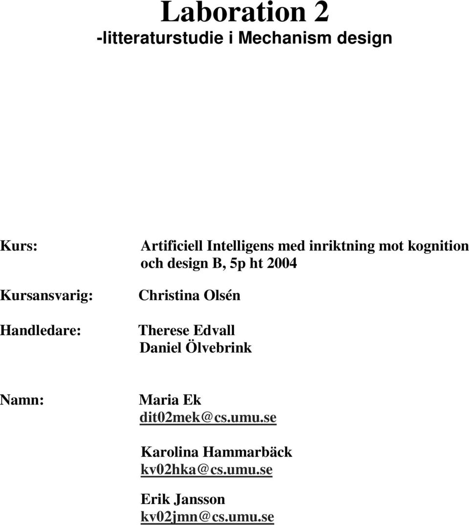 B, 5p ht 2004 Christina Olsén Therese Edvall Daniel Ölvebrink Namn: Maria Ek
