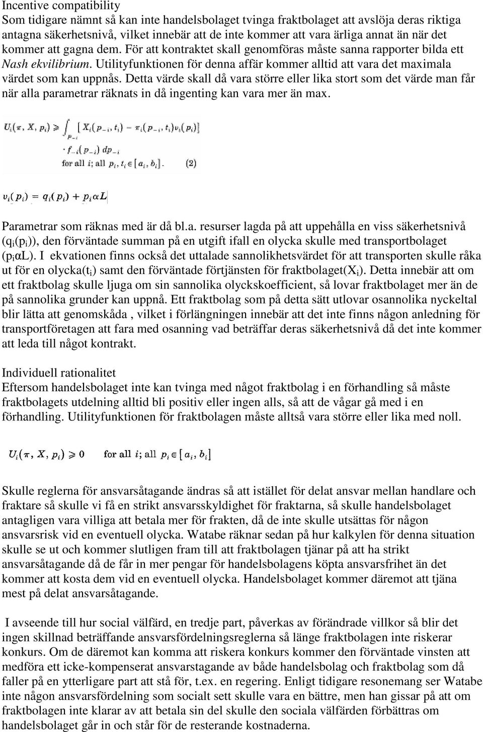 Utilityfunktionen för denna affär kommer alltid att vara det maximala värdet som kan uppnås.