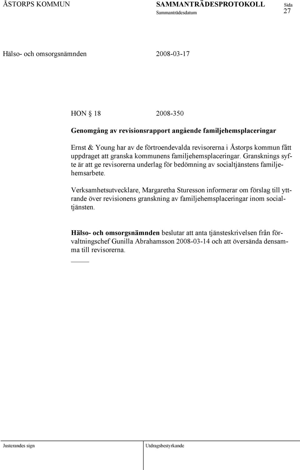 Verksamhetsutvecklare, Margaretha Sturesson informerar om förslag till yttrande över revisionens granskning av familjehemsplaceringar inom socialtjänsten.