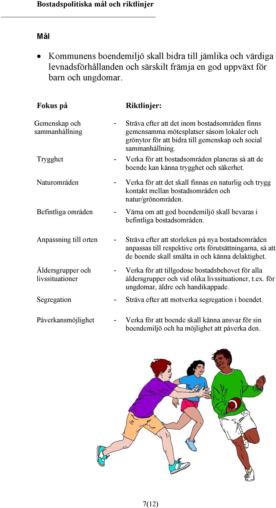 sammanhållning. Trygghet - Verka för att bostadsområden planeras så att de boende kan känna trygghet och säkerhet.