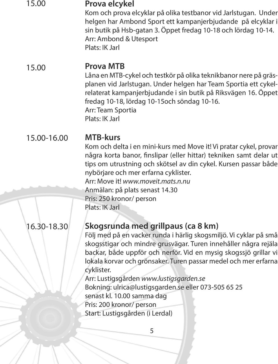 Under helgen har Team Sportia ett cykelrelaterat kampanjerbjudande i sin butik på Riksvägen 16. Öppet fredag 10-18, lördag 10-15och söndag 10-16.