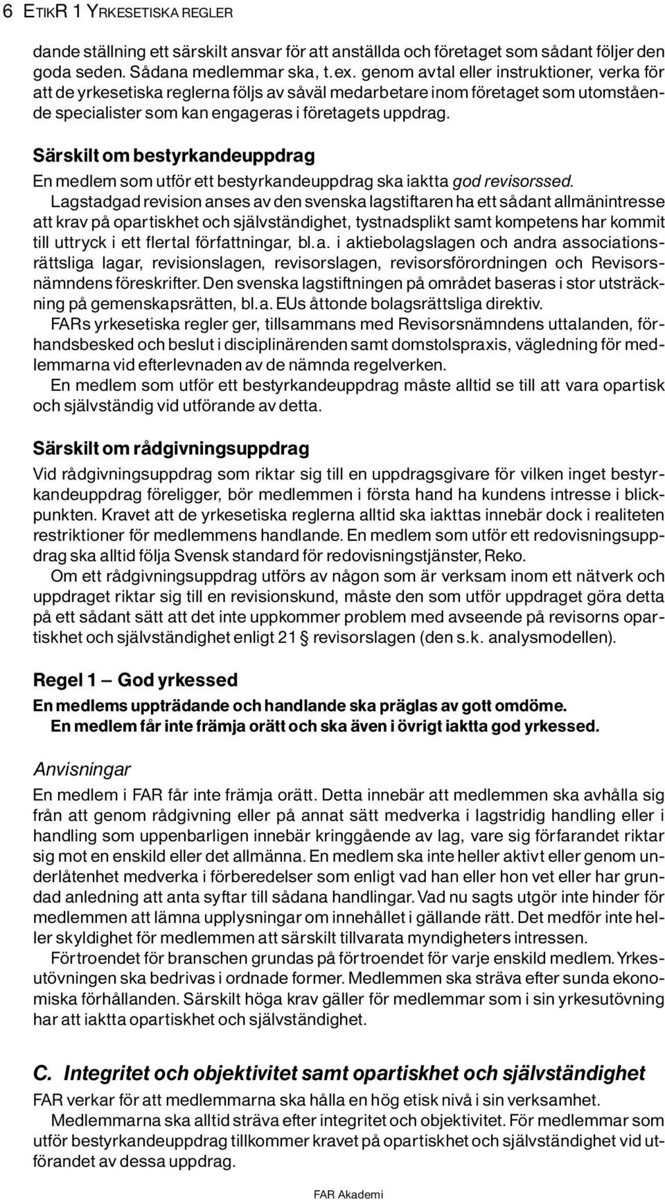 SÌrskilt om bestyrkandeuppdrag En medlem som utf rett bestyrkandeuppdrag ska iaktta god revisorssed.