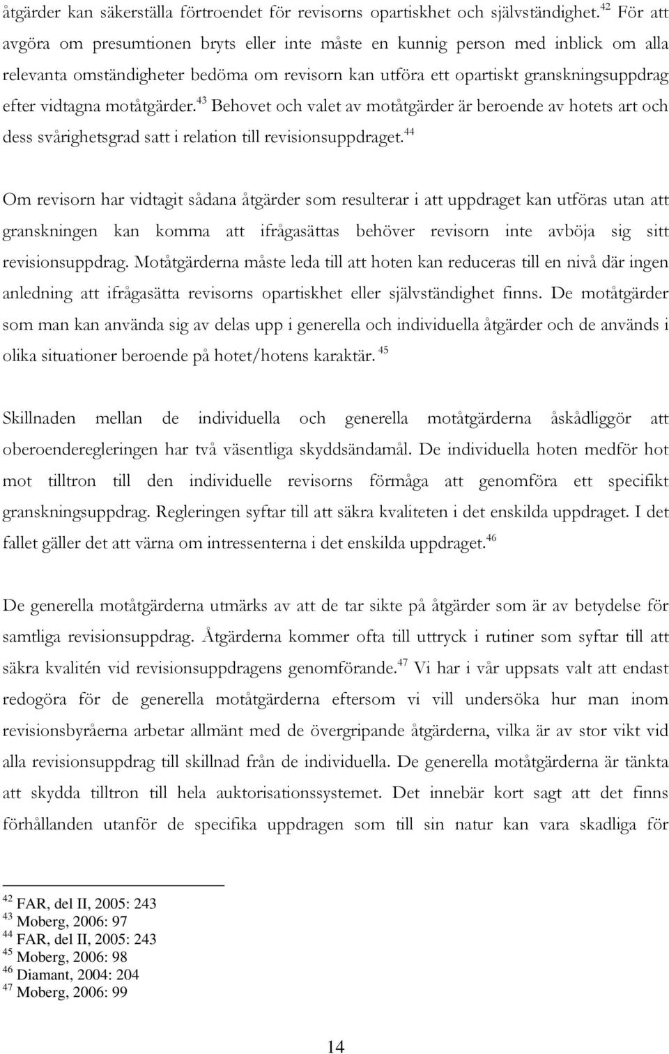 motåtgärder. 43 Behovet och valet av motåtgärder är beroende av hotets art och dess svårighetsgrad satt i relation till revisionsuppdraget.