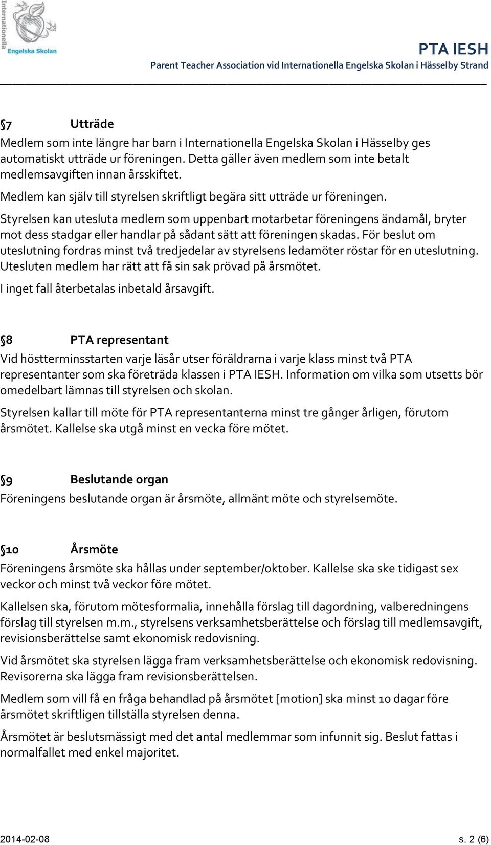 Styrelsen kan utesluta medlem som uppenbart motarbetar föreningens ändamål, bryter mot dess stadgar eller handlar på sådant sätt att föreningen skadas.