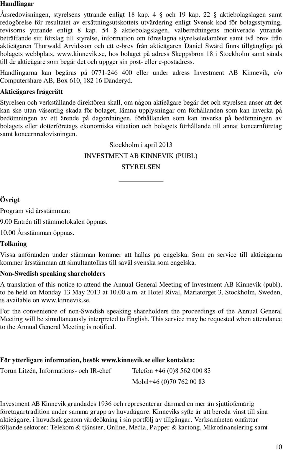 54 aktiebolagslagen, valberedningens motiverade yttrande beträffande sitt förslag till styrelse, information om föreslagna styrelseledamöter samt två brev från aktieägaren Thorwald Arvidsson och ett