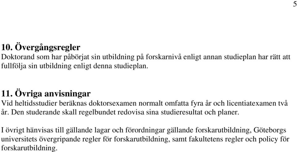 Den studerande skall regelbundet redovisa sina studieresultat och planer.