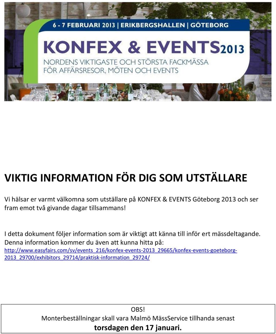 Denna information kommer du även att kunna hitta på: http://www.easyfairs.