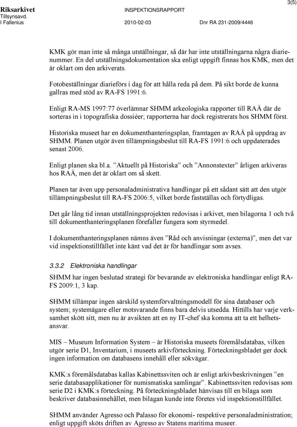 På sikt borde de kunna gallras med stöd av RA-FS 1991:6.