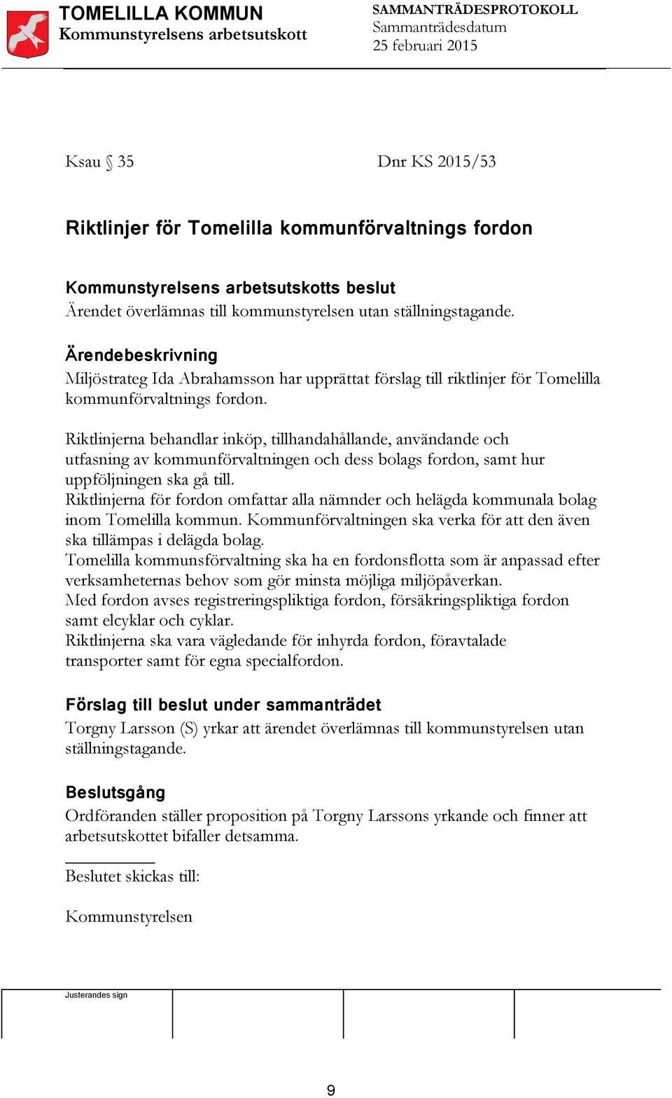Riktlinjerna behandlar inköp, tillhandahållande, användande och utfasning av kommunförvaltningen och dess bolags fordon, samt hur uppföljningen ska gå till.