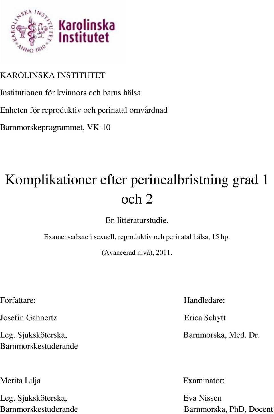 Examensarbete i sexuell, reproduktiv och perinatal hälsa, 15 hp. (Avancerad nivå), 2011. Författare: Josefin Gahnertz Leg.