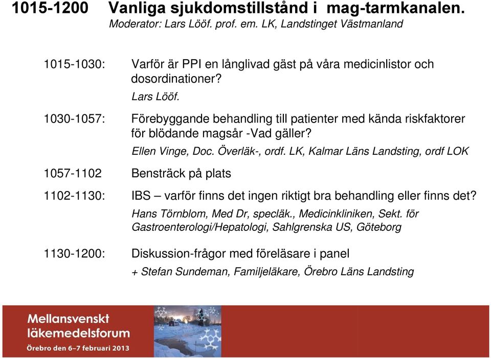 1030-1057: Förebyggande behandling till patienter med kända riskfaktorer för blödande magsår -Vad gäller? Ellen Vinge, Doc. Överläk-, ordf.