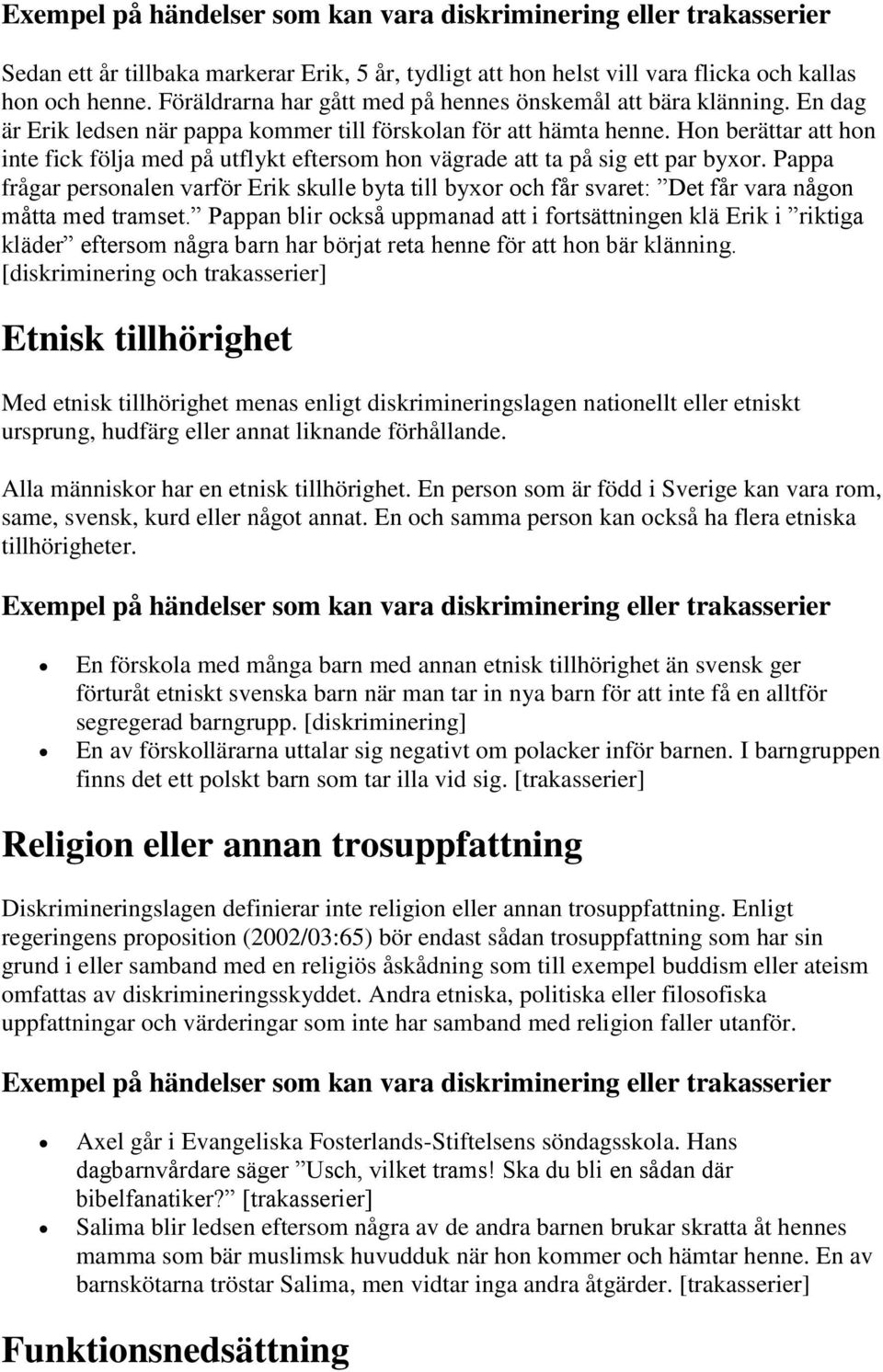 Hon berättar att hon inte fick följa med på utflykt eftersom hon vägrade att ta på sig ett par byxor.