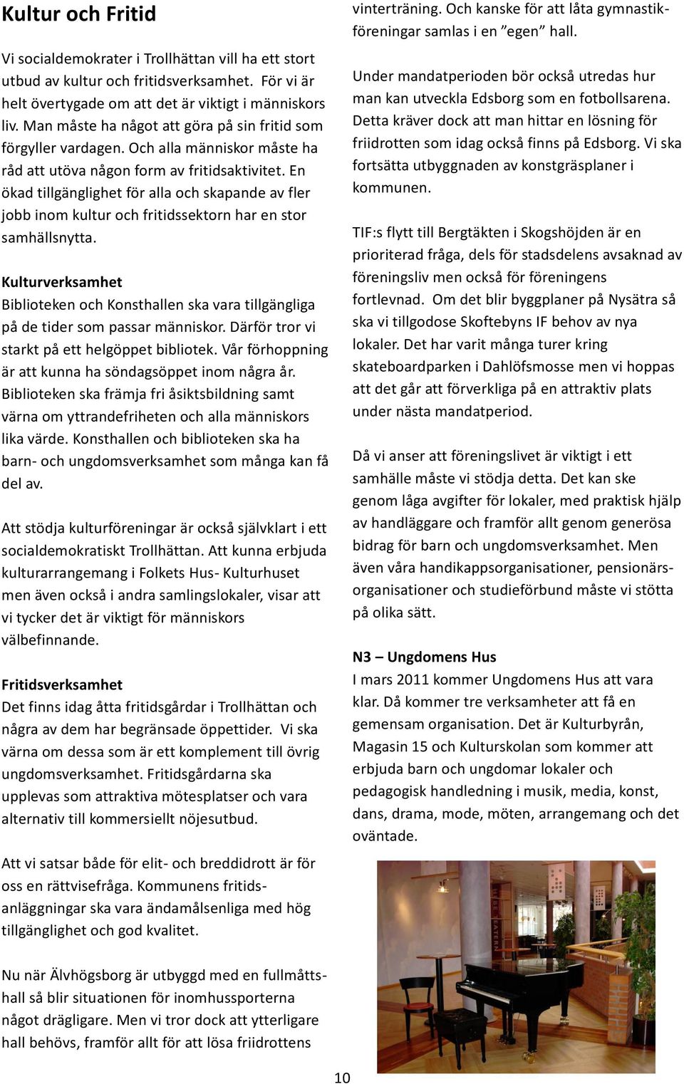 En ökad tillgänglighet för alla och skapande av fler jobb inom kultur och fritidssektorn har en stor samhällsnytta.