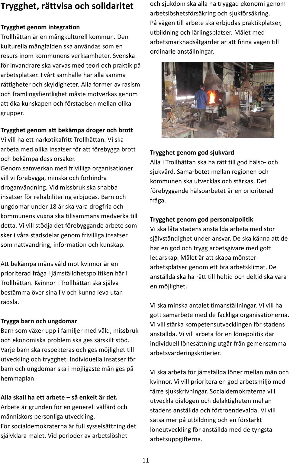 Alla former av rasism och främlingsfientlighet måste motverkas genom att öka kunskapen och förståelsen mellan olika grupper.