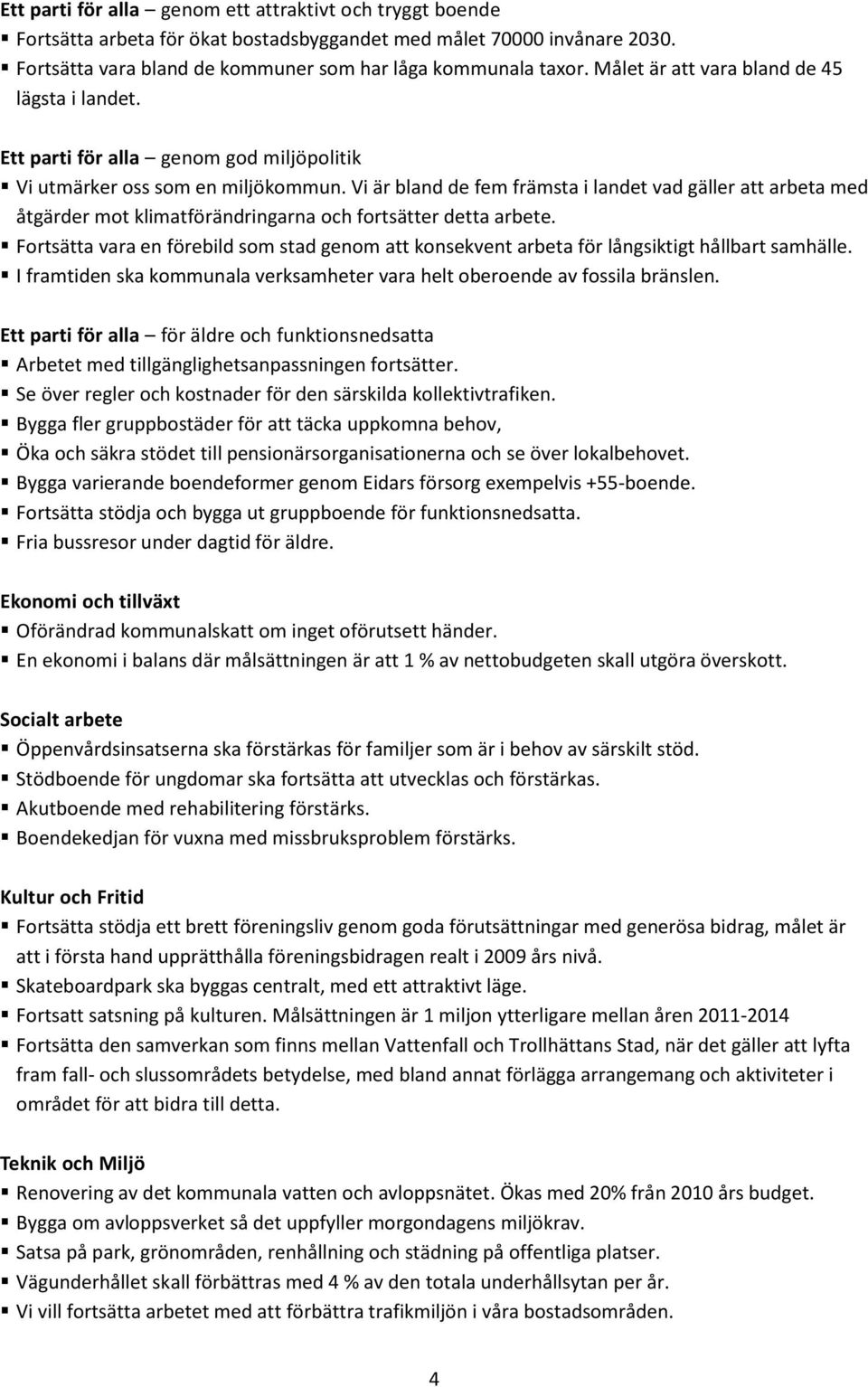 Vi är bland de fem främsta i landet vad gäller att arbeta med åtgärder mot klimatförändringarna och fortsätter detta arbete.