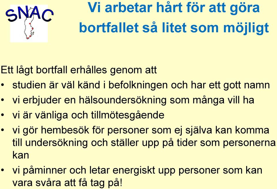 vänliga och tillmötesgående vi gör hembesök för personer som ej själva kan komma till undersökning och