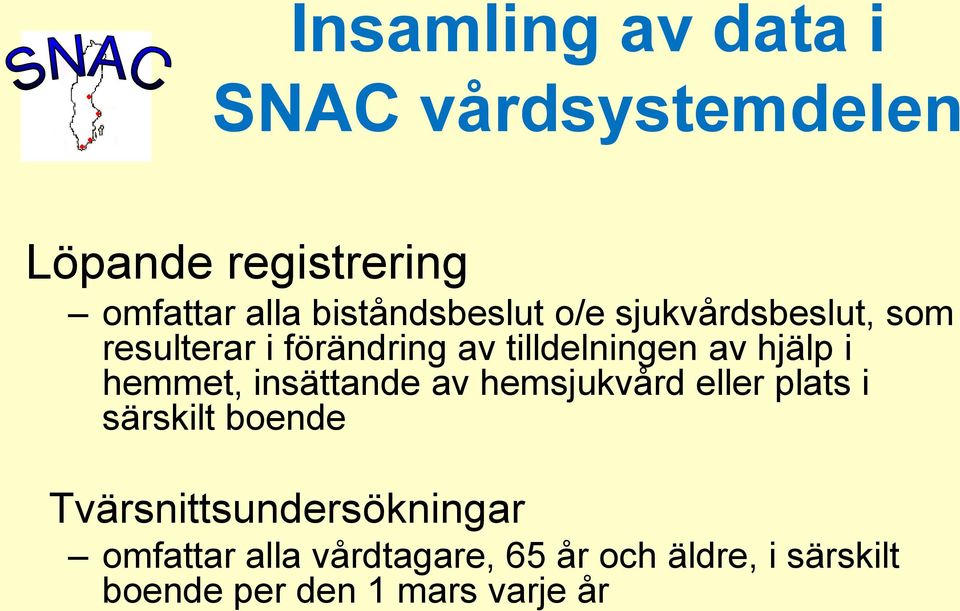 hjälp i hemmet, insättande av hemsjukvård eller plats i särskilt boende