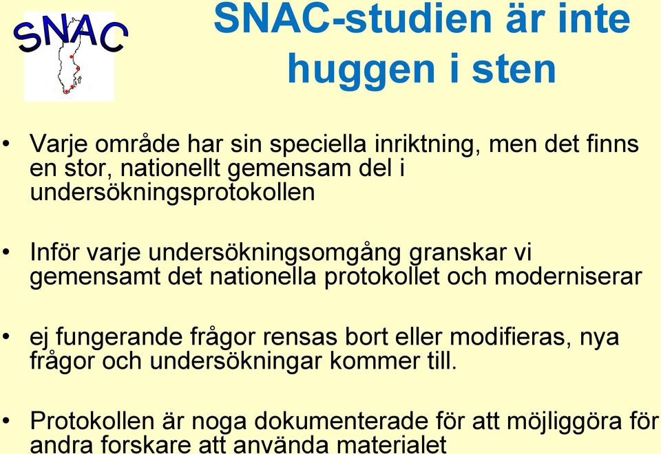 nationella protokollet och moderniserar ej fungerande frågor rensas bort eller modifieras, nya frågor och