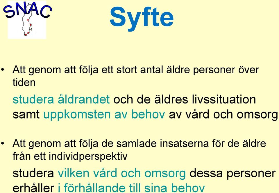 omsorg Att genom att följa de samlade insatserna för de äldre från ett