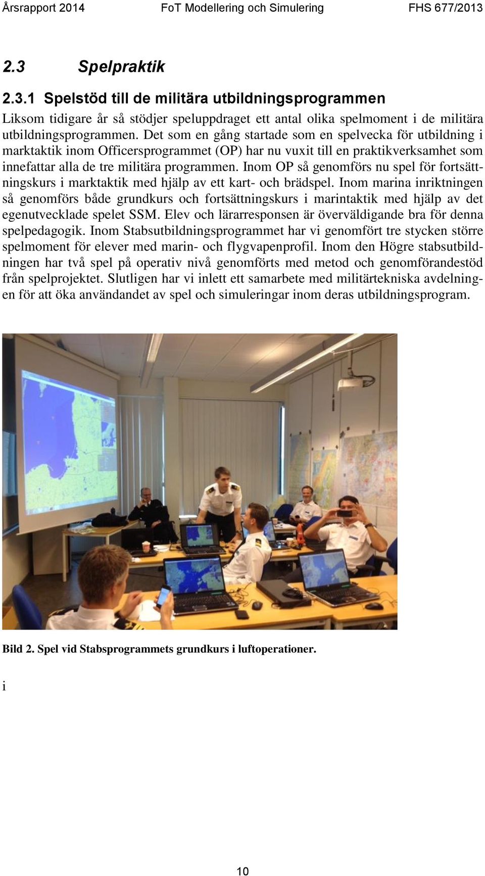 Inom OP så genomförs nu spel för fortsättningskurs i marktaktik med hjälp av ett kart- och brädspel.