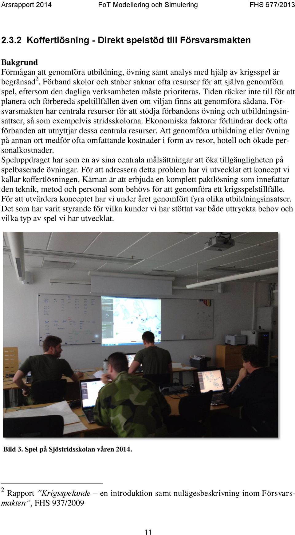 Tiden räcker inte till för att planera och förbereda speltillfällen även om viljan finns att genomföra sådana.