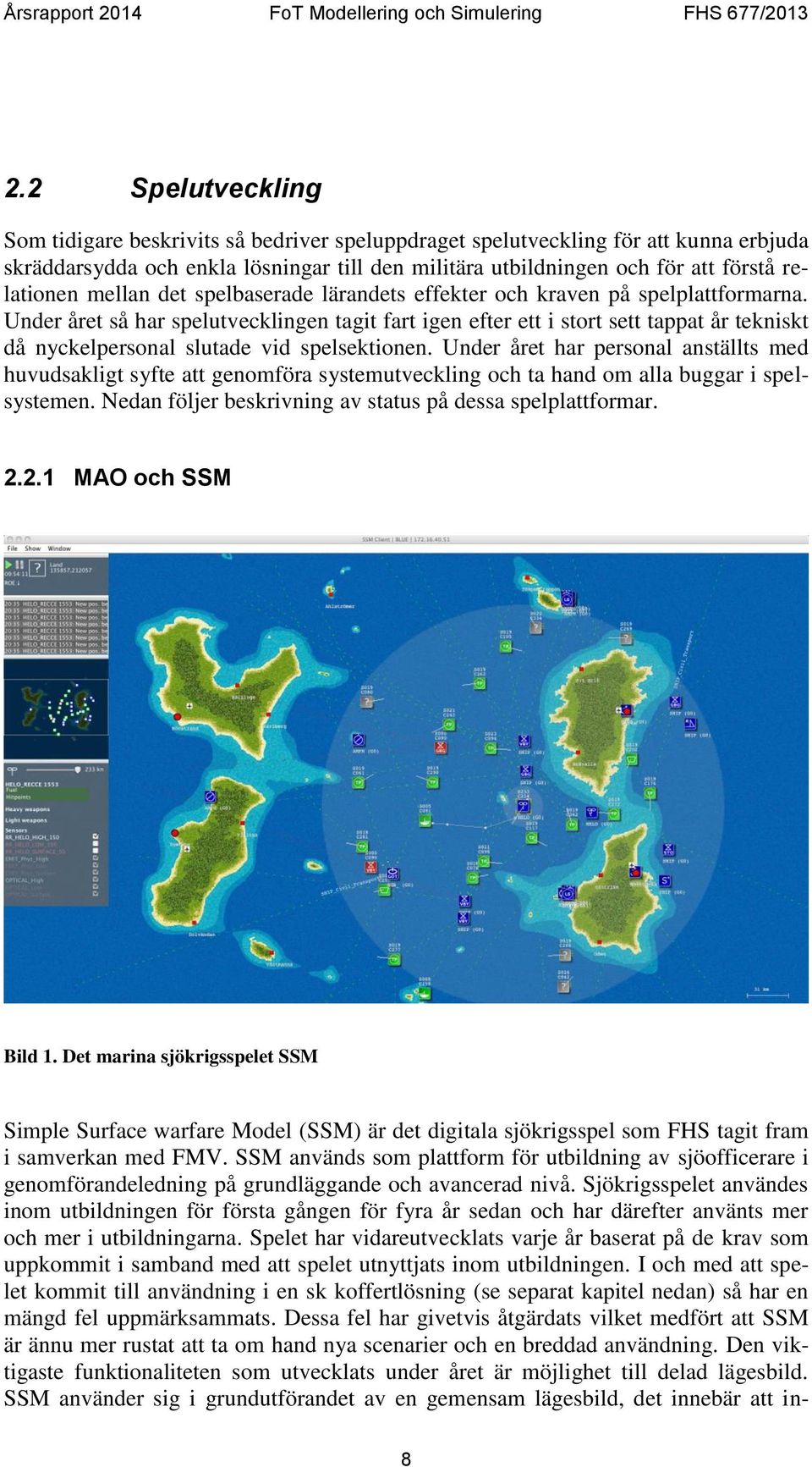 Under året så har spelutvecklingen tagit fart igen efter ett i stort sett tappat år tekniskt då nyckelpersonal slutade vid spelsektionen.
