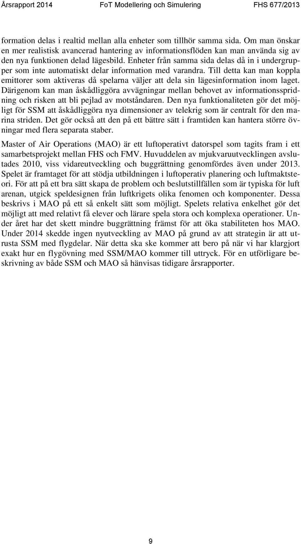 Enheter från samma sida delas då in i undergrupper som inte automatiskt delar information med varandra.