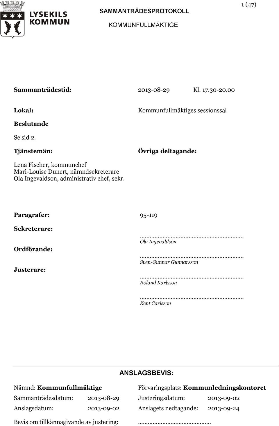 Paragrafer: 95-119 Sekreterare: Ordförande:. Ola Ingevaldson. Sven-Gunnar Gunnarsson. Roland Karlsson.