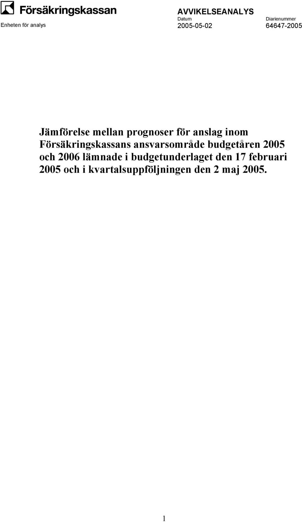 och 2006 lämnade i budgetunderlaget den 17