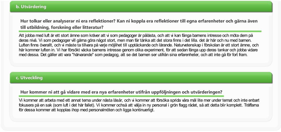 V som pedagoger vll gärna göra något stort, men man får tänka att det stora fnns det llla. det är här och nu med barnen.