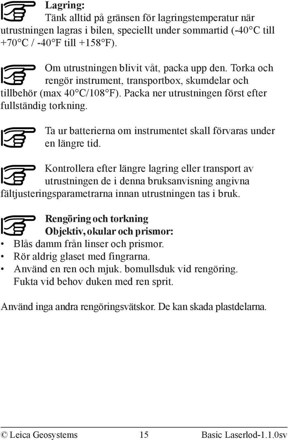 Ta ur batterierna om instrumentet skall förvaras under en längre tid.