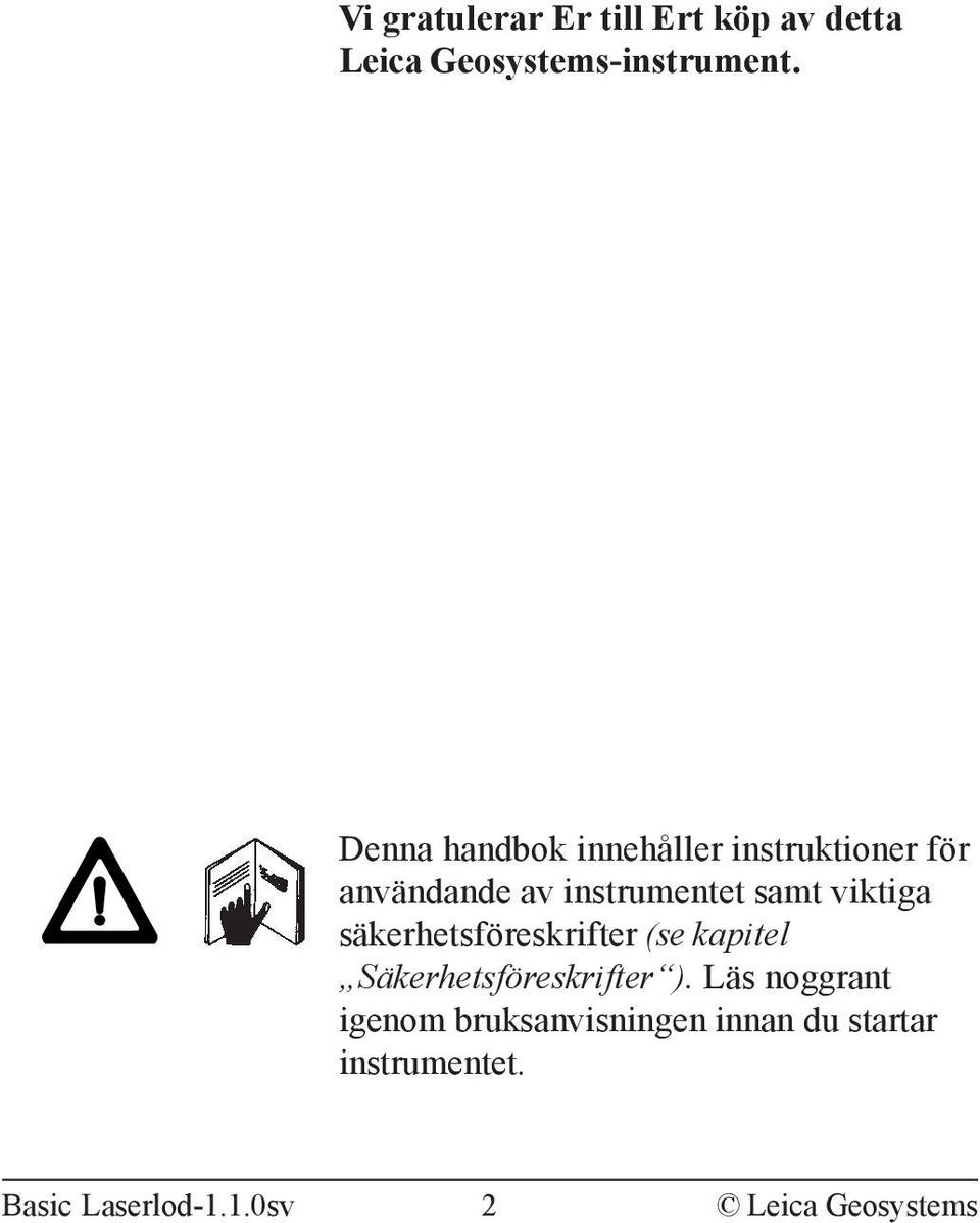 viktiga säkerhetsföreskrifter (se kapitel Säkerhetsföreskrifter ).