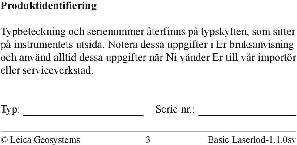 Notera dessa uppgifter i Er bruksanvisning och använd alltid dessa