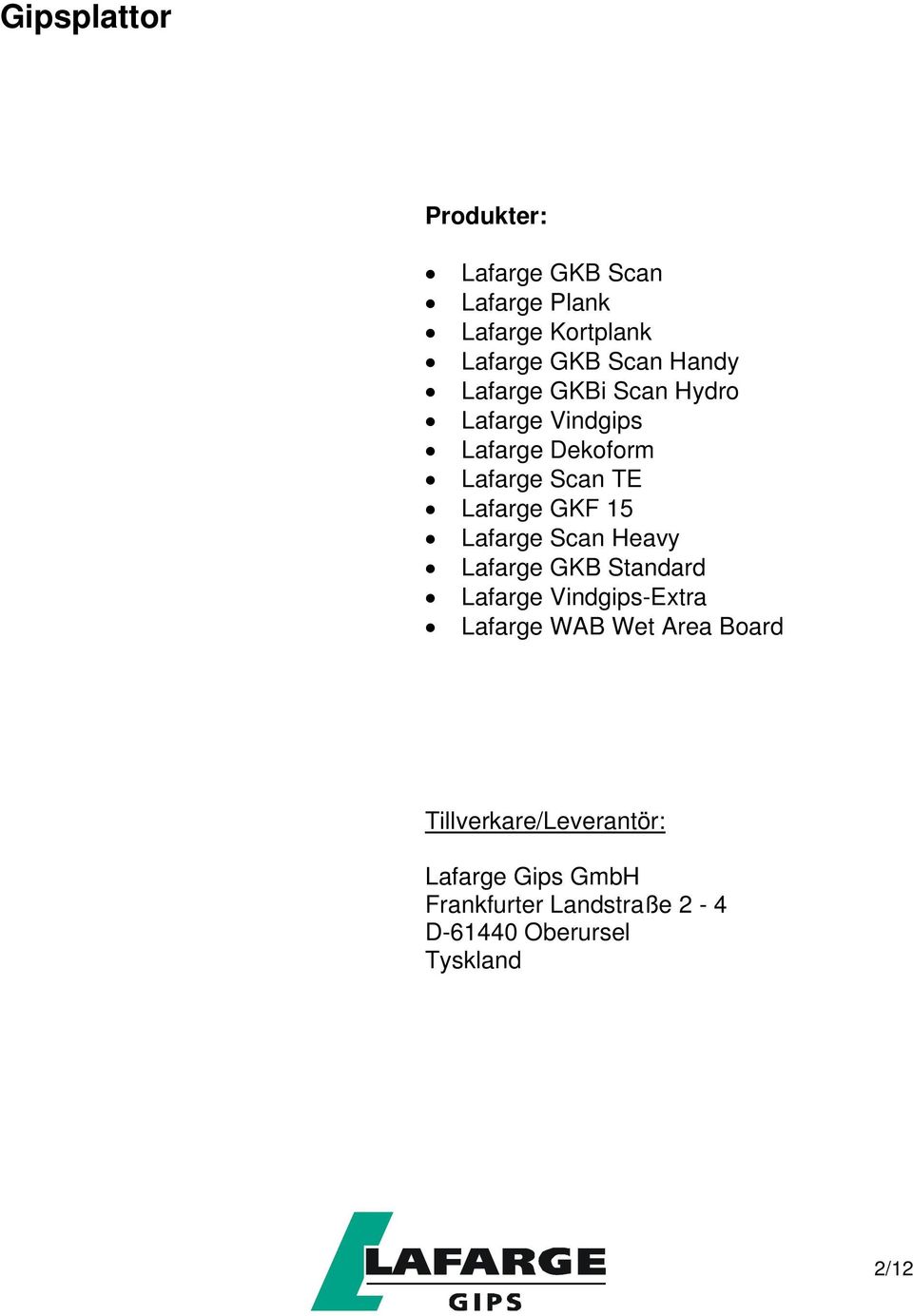 15 Lafarge Scan Heavy Lafarge GKB Standard Lafarge Vindgips-Extra Lafarge WAB Wet Area Board