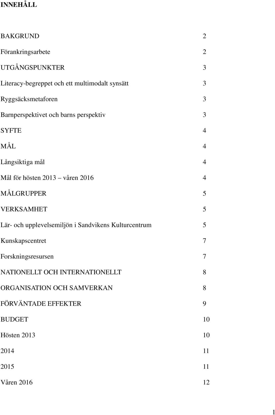 2016 4 MÅLGRUPPER 5 VERKSAMHET 5 Lär- och upplevelsemiljön i Sandvikens Kulturcentrum 5 Kunskapscentret 7