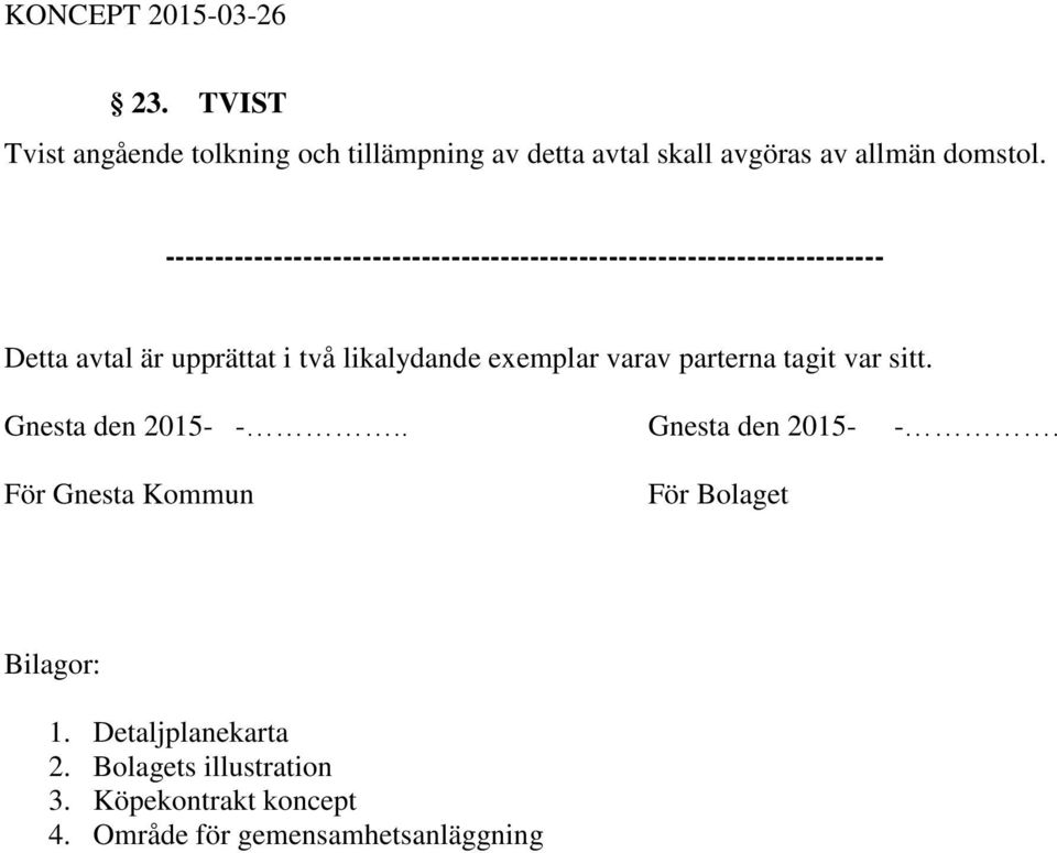 likalydande exemplar varav parterna tagit var sitt. Gnesta den 2015- -.