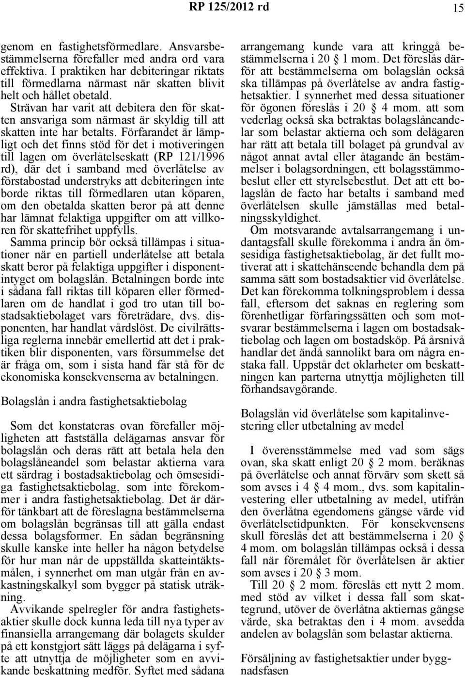 Strävan har varit att debitera den för skatten ansvariga som närmast är skyldig till att skatten inte har betalts.