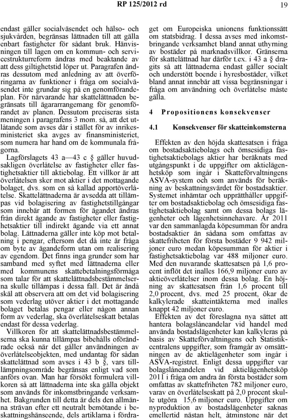 Paragrafen ändras dessutom med anledning av att överföringarna av funktioner i fråga om socialväsendet inte grundar sig på en genomförandeplan.