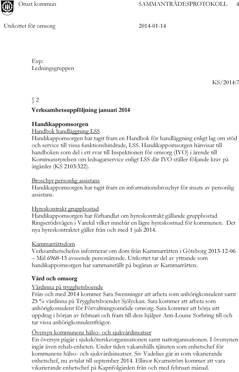 Handikappomsorgen hänvisar till handboken som del i ett svar till Inspektionen för omsorg (IVO) i ärende till Kommunstyrelsen om ledsagarservice enligt LSS där IVO ställer följande krav på åtgärder