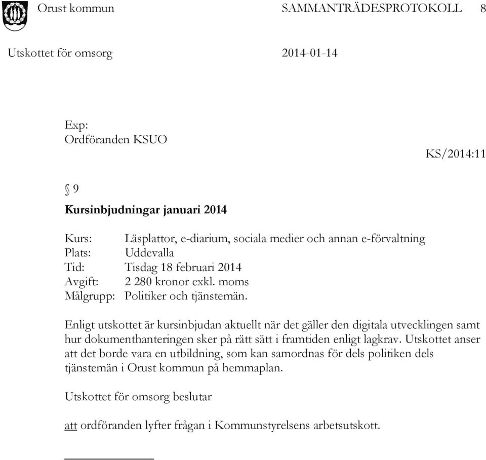 Enligt utskottet är kursinbjudan aktuellt när det gäller den digitala utvecklingen samt hur dokumenthanteringen sker på rätt sätt i framtiden enligt lagkrav.