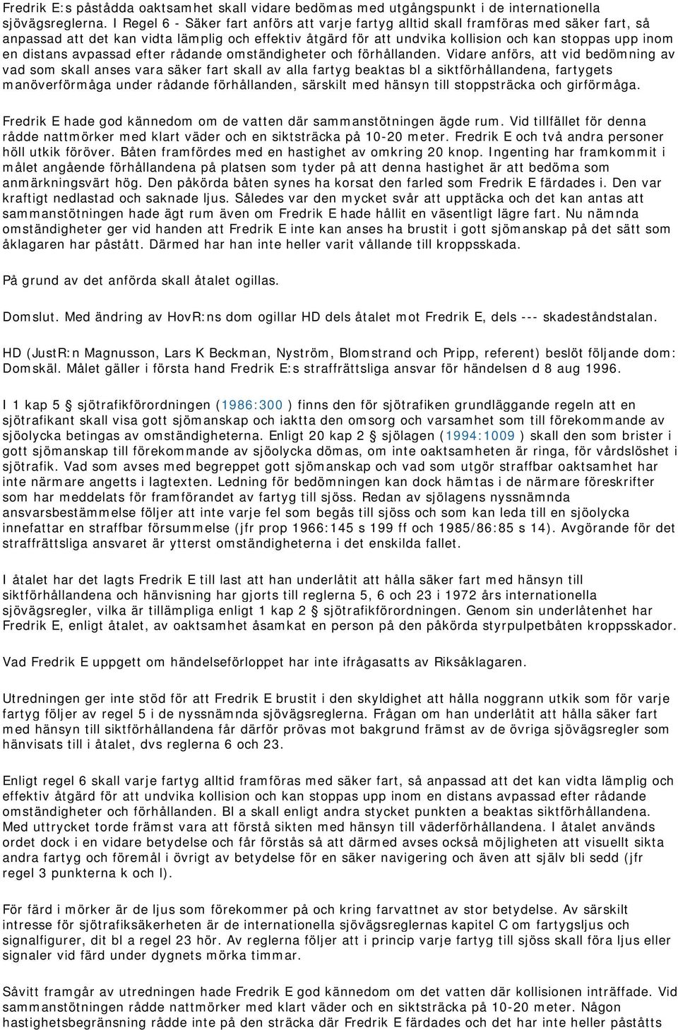 distans avpassad efter rådande omständigheter och förhållanden.