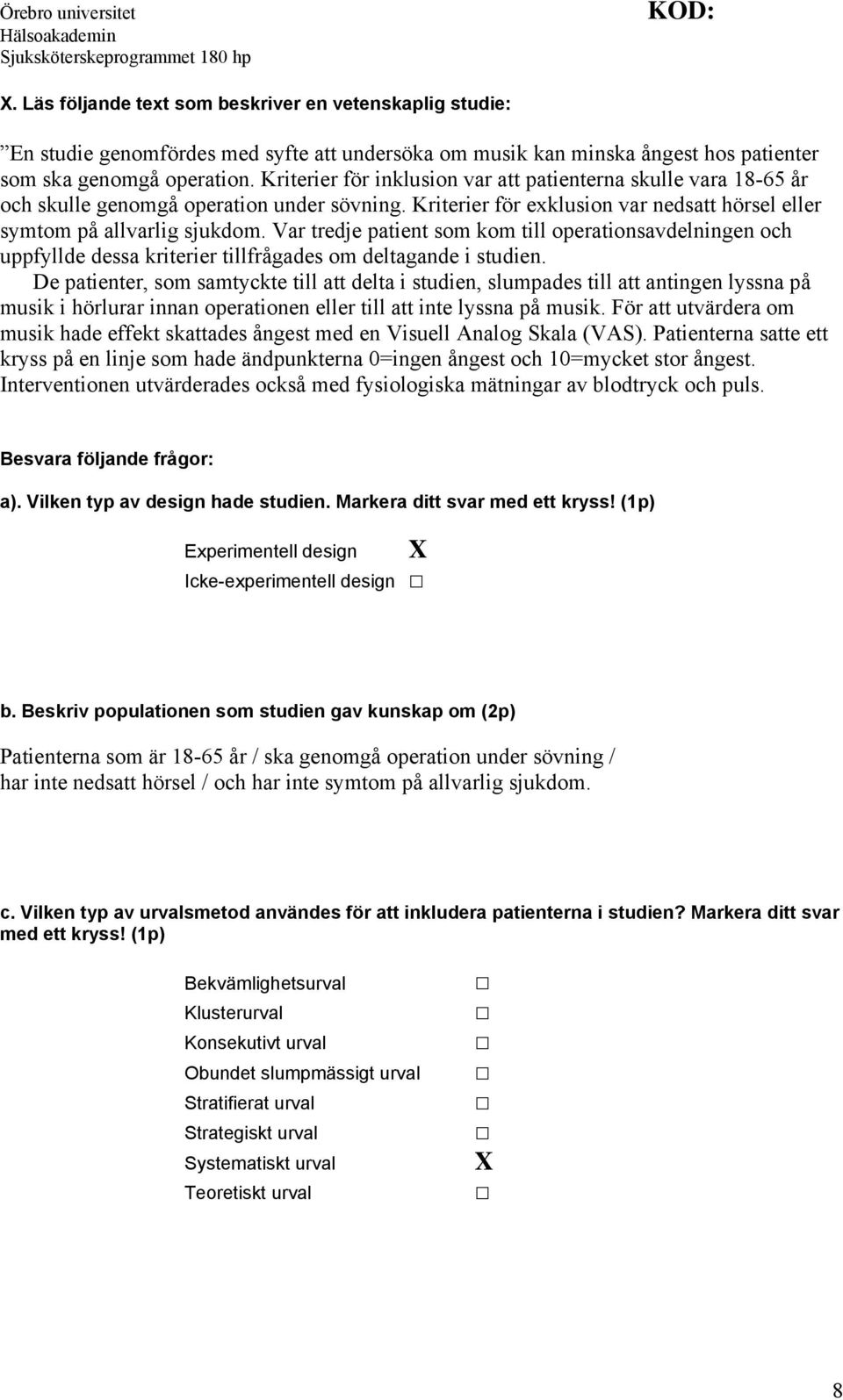 Var tredje patient som kom till operationsavdelningen och uppfyllde dessa kriterier tillfrågades om deltagande i studien.