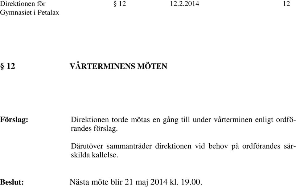 gång till under vårterminen enligt ordförandes förslag.