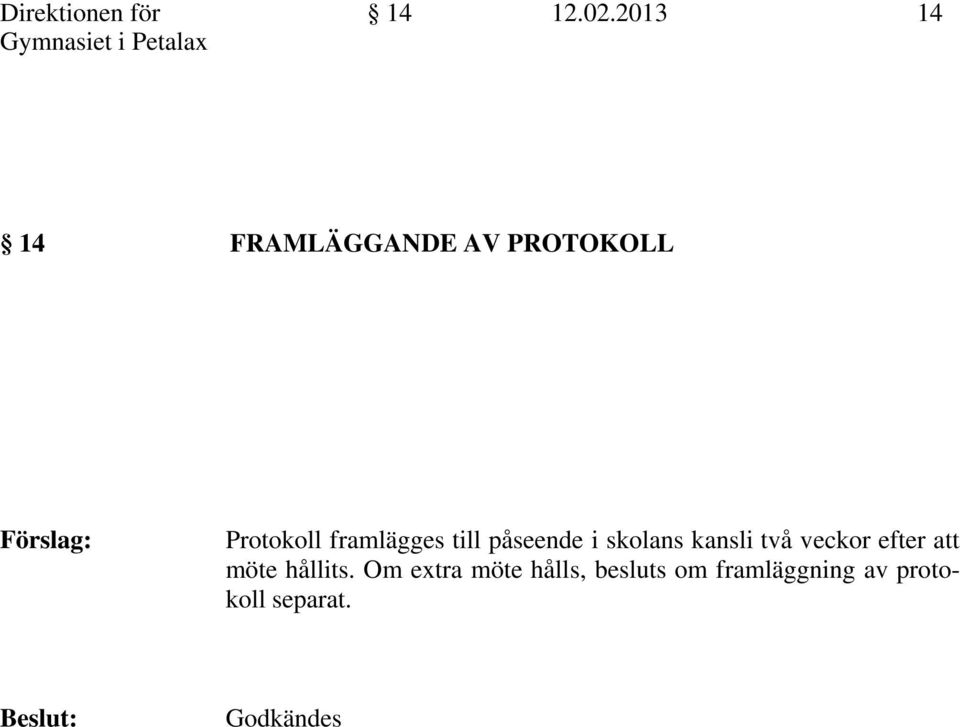 framlägges till påseende i skolans kansli två veckor