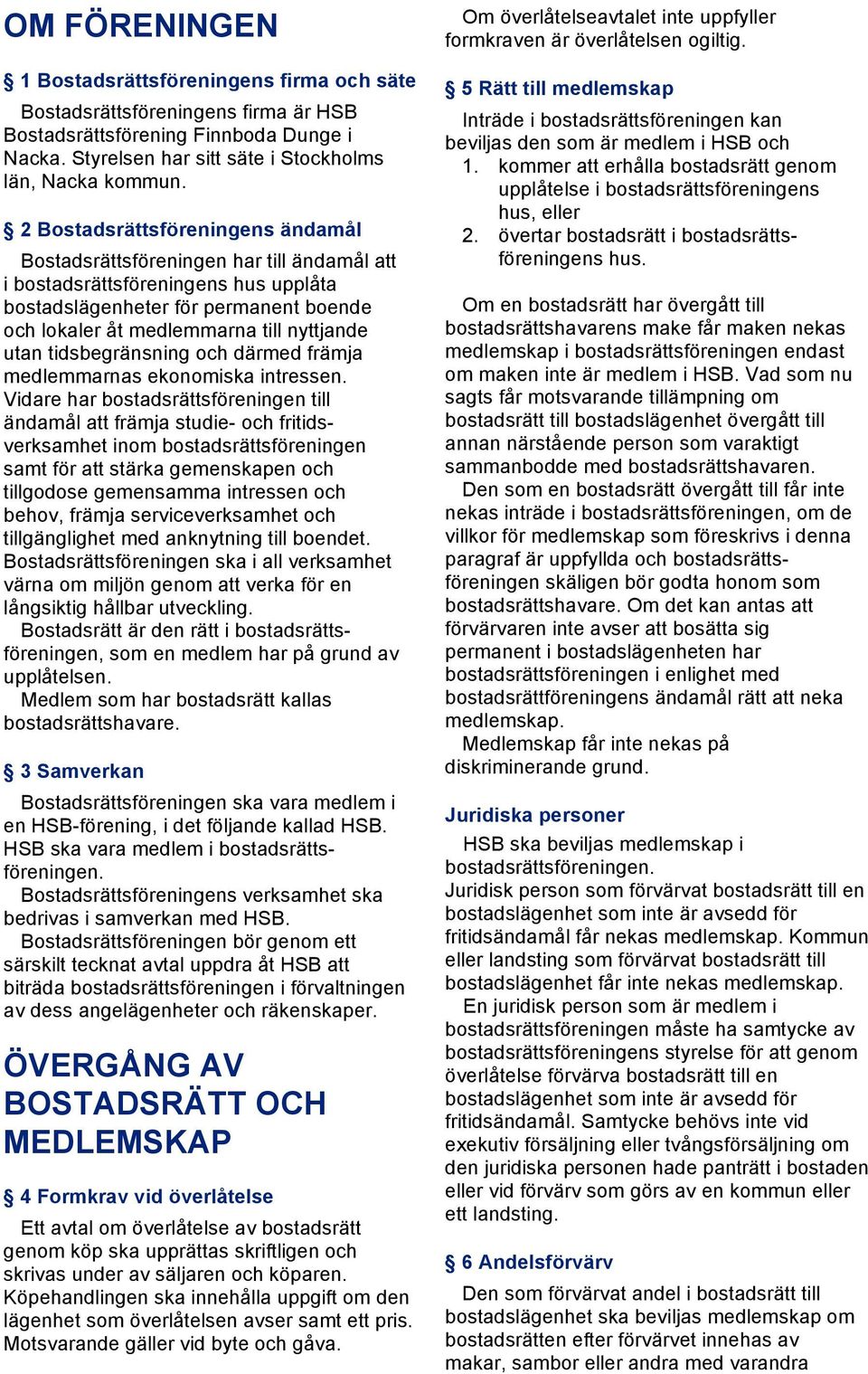 utan tidsbegränsning och därmed främja medlemmarnas ekonomiska intressen.