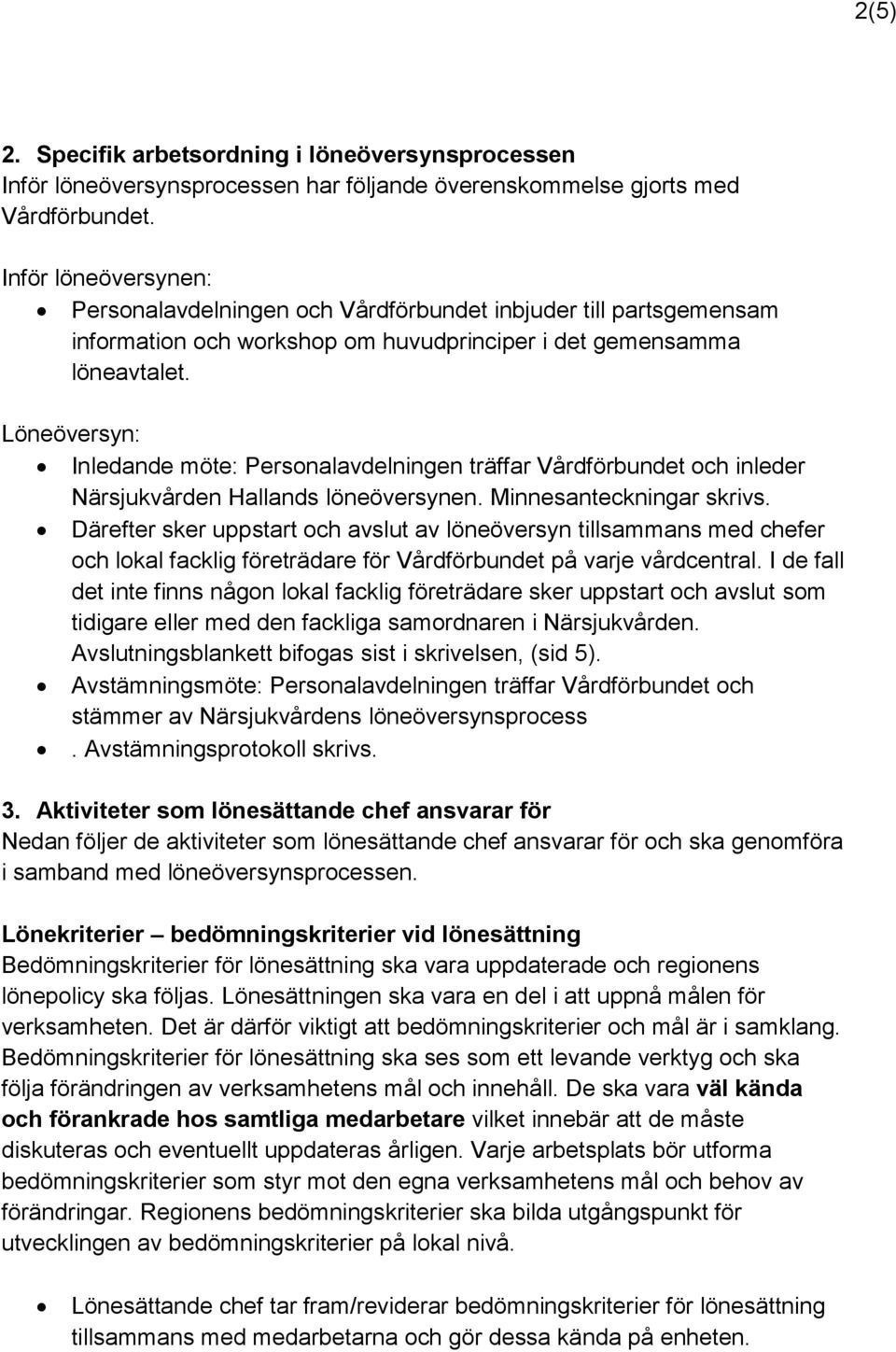 Löneöversyn: Inledande möte: Personalavdelningen träffar Vårdförbundet och inleder Närsjukvården Hallands löneöversynen. Minnesanteckningar skrivs.
