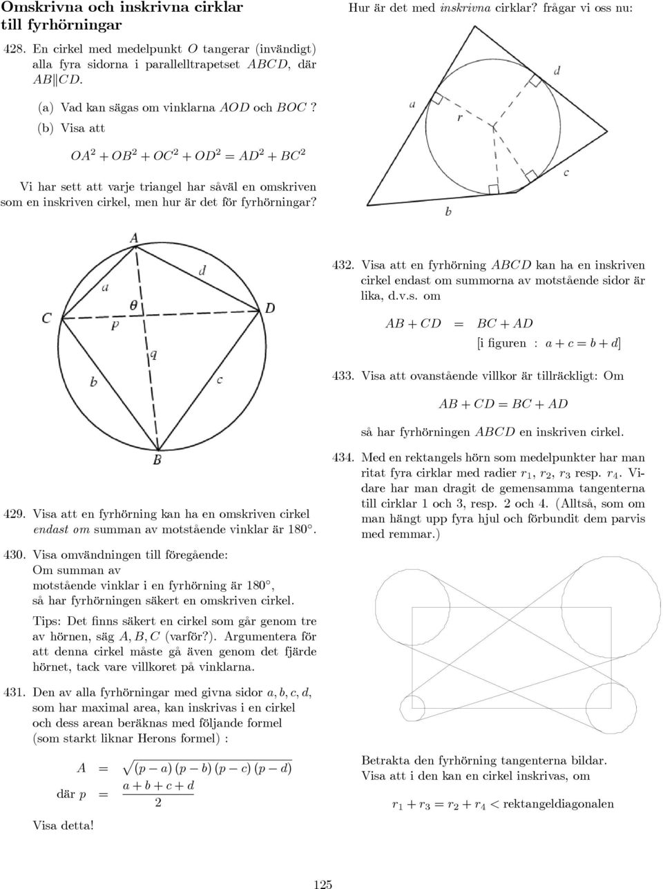 (b) Visa att O 2 + O 2 + OC 2 + OD 2 = D 2 + C 2 Vi har sett att varje triangel har såväl en omskriven som en inskriven cirkel, men hur är det för fyrhörningar? 432.