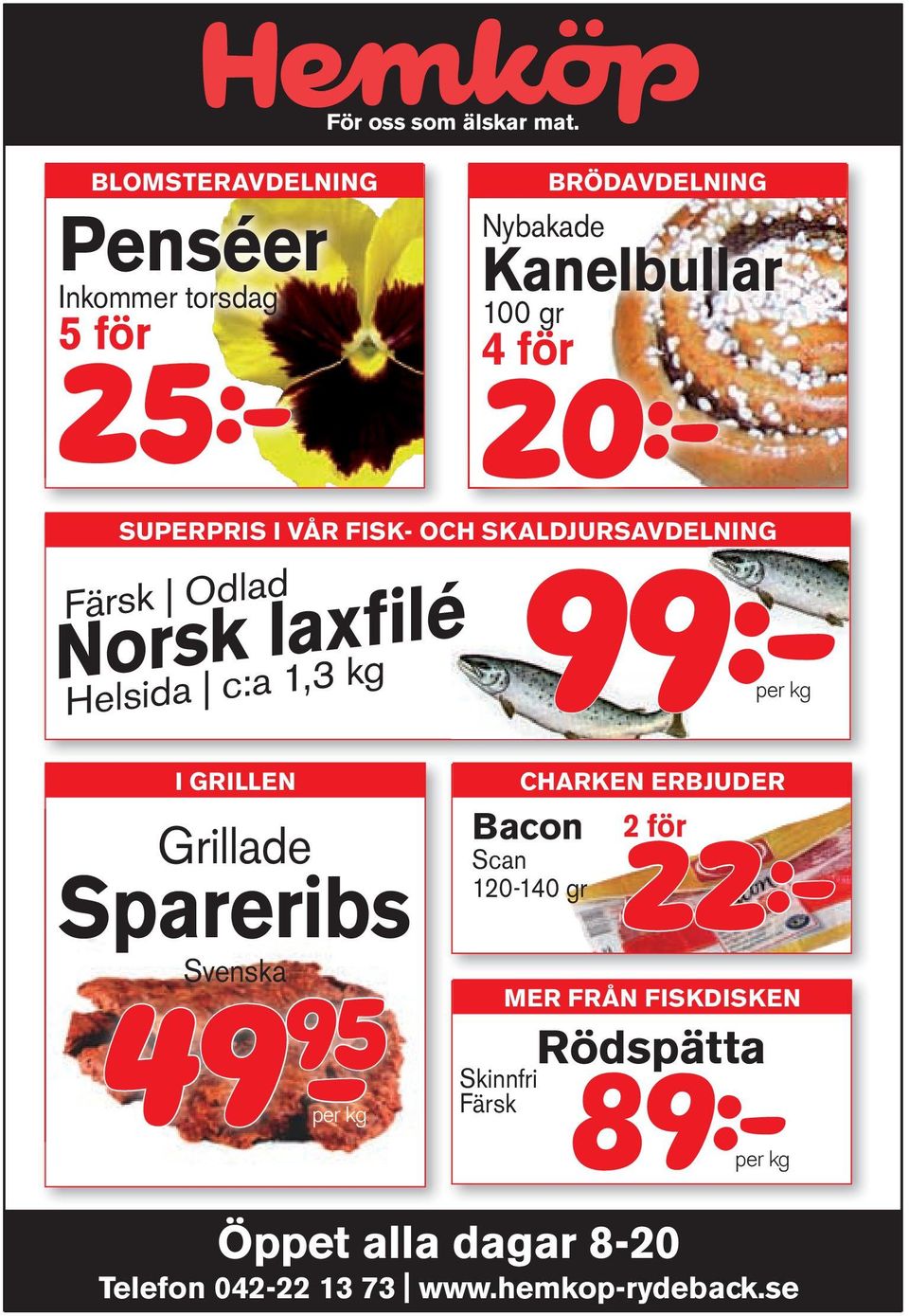 SKALDJURSAVDELNING 99:- per kg Färsk Odlad Norsk laxfilé Helsida c:a 1,3 kg NYTT I GRILLEN LÅGPRIS! CHARKEN Mer ERBJUDER!