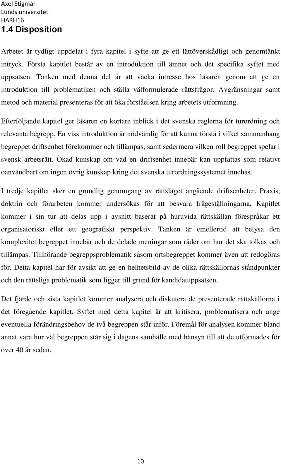 Tanken med denna del är att väcka intresse hos läsaren genom att ge en introduktion till problematiken och ställa välformulerade rättsfrågor.